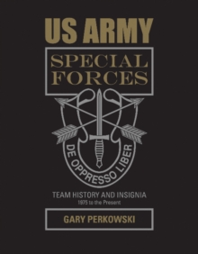 US Army Special Forces Team History and Insignia 1975 to the Present : 1975 to the Present, Hardback Book US Army Special Forces Team History and Insignia 1975 to the Present : 1975 to the Present, Hardback Book