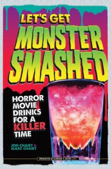Let's Get Monster Smashed : Horror Movie Drinks for a Killer Time, Hardback Book Let's Get Monster Smashed : Horror Movie Drinks for a Killer Time, Hardback Book