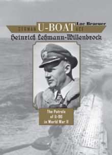 German U-Boat Ace Heinrich Lehmann-Willenbrock : The Patrols of U-96 in World War II, Hardback Book German U-Boat Ace Heinrich Lehmann-Willenbrock : The Patrols of U-96 in World War II, Hardback Book