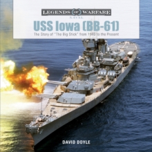 USS Iowa (BB-61) : The Story of "The Big Stick" from 1940 to the Present