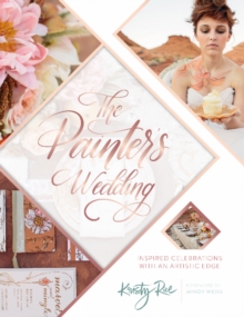 Painter's Wedding: Inspired Celebrations with an Artistic Edge, Paperback / softback Book Painter's Wedding: Inspired Celebrations with an Artistic Edge, Paperback / softback Book