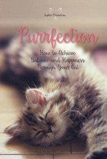 Purrfection : How to Achieve Balance and Happiness Through Your Cat, Hardback Book Purrfection : How to Achieve Balance and Happiness Through Your Cat, Hardback Book