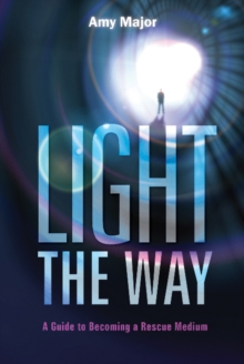 Light the Way : A Guide to Becoming a Rescue Medium, Paperback Book Light the Way : A Guide to Becoming a Rescue Medium, Paperback Book