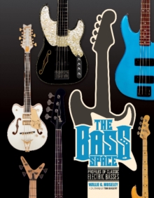 The Bass Space : Profiles of Classic Electric Basses, Hardback Book The Bass Space : Profiles of Classic Electric Basses, Hardback Book