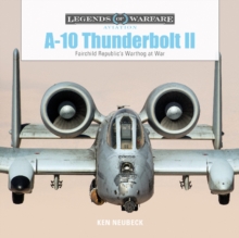 A-10 Thunderbolt II : Fairchild Republics Warthog at War