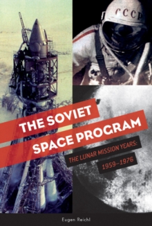 The Soviet Space Program : The Lunar Mission Years: 19591976