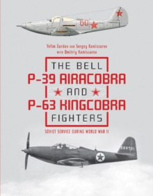 The Bell P-39 Airacobra and P-63 Kingcobra Fighters : Soviet Service during World War II