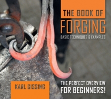 The Book of Forging : Basic Techniques & Examples