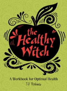 The Healthy Witch : A Workbook For Optimal Health