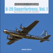 B-29 Superfortress, Vol. 1 : Boeings XB-29 through B-29B in World War II