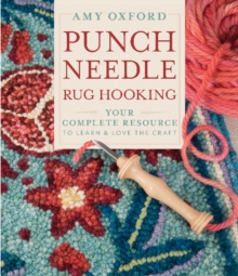 Punch Needle Rug Hooking : Your Complete Resource to Learn & Love the Craft