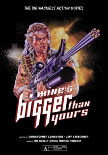 Mine's Bigger Than Yours: The 100 Wackiest Action Movies, Paperback / softback Book Mine's Bigger Than Yours: The 100 Wackiest Action Movies, Paperback / softback Book