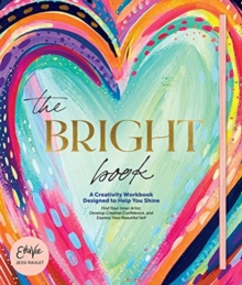 The Bright Book : A Creativity Workbook Designed to Help You Shine