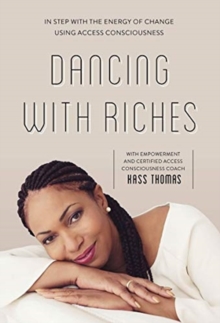 Dancing with Riches : In Step with the Energy of Change Using Access Consciousness Tools