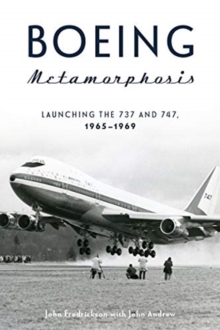 Boeing Metamorphosis : Launching the 737 and 747, 19651969