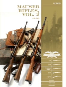 Mauser Rifles, Vol. 2: 19181945 : G.98, K.98b, Standard-Modell, K.98k, Sniper, Markings, Ammunition, Accessories