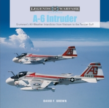 A-6 Intruder : Grummans All-Weather Interdictor from Vietnam to the Persian Gulf