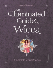 An Illuminated Guide to Wicca : A Complete Visual Manual