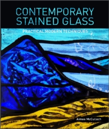 Contemporary Stained Glass : Practical Modern Techniques