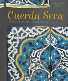 Cuerda Seca : The Definitive Guide to Cuerda Seca Tile