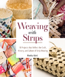 Weaving with Strips : 18 Projects that Reflect the Craft, History, and Culture of Strip Weaving