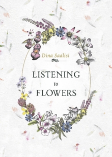 Listening to Flowers : Positive Affirmations to Invoke the Healing Energy of the 38 Bach Flowers