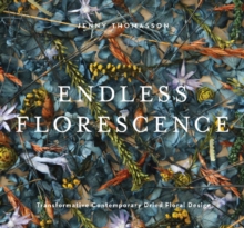 Schiffer Publishing Ltd Endless Florescence : Transformative Contemporary Dried Floral Design