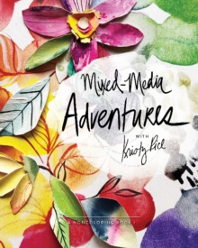 Mixed-Media Adventures with Kristy Rice : A Noncoloring Book