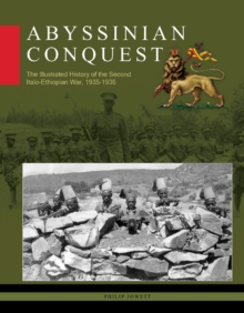 Abyssinian Conquest : The Illustrated History of the Second Italo-Ethiopian War, 19351936