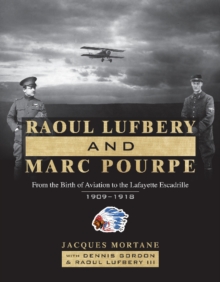 Raoul Lufbery and Marc Pourpe : From the Birth of Aviation to the Lafayette Escadrille; 19091918