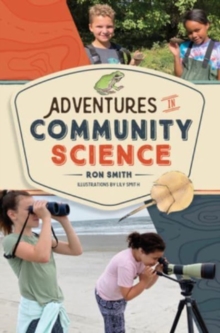 Adventures in Community Science : Notes from the Field and a How-To Guide for Saving Species and Protecting Biodiversity