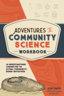 Adventures in Community Science Workbook : 14 Investigations Connected to Actual Community-Based Initiatives