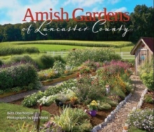 Amish Gardens of Lancaster County : Kitchen Gardens and Family Recipes