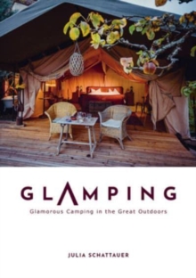 Glamping : Glamorous Camping in the Great Outdoors