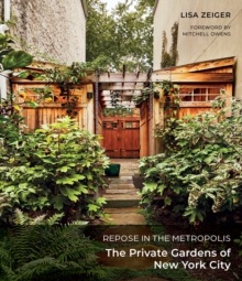 Repose in the Metropolis : The Private Gardens of New York City