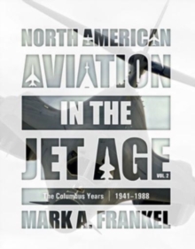 North American Aviation in the Jet Age, Vol. 2 : The Columbus Years, 19411988