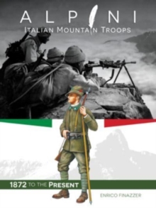 Alpini: Italian Mountain Troops : 1872 to the Present