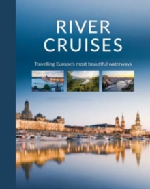 River Cruises : Travelling Europe's Most Beautiful Waterways