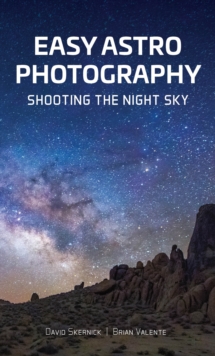 Easy Astrophotography : Shooting the Night Sky