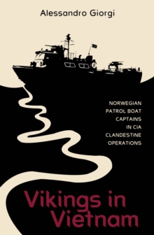 Vikings in Vietnam : Norwegian Patrol Boat Captains in CIA Clandestine Operations