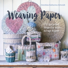 Weaving Paper : 13 Upcycled Projects with Scrap Paper