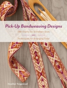 Pick-Up Bandweaving Designs : 288 Charts For 13 Pattern Ends And Techniques For Arranging Color