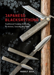 Japanese Blacksmithing : Traditional Forging Methods for Knives, Swords, and Tools