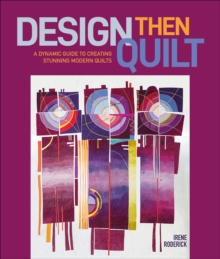 Schiffer Publishing Ltd Design Then Quilt , A Dynamic Guide To Creating Stunning Modern Quilts