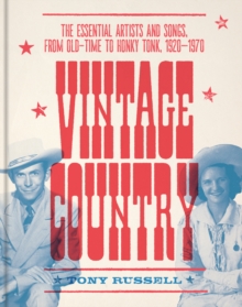 Vintage Country : The Essential Artists and Songs, from Old-Time to Honky-Tonk, 19201970