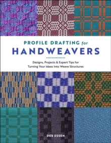 Profile Drafting for Handweavers : Designs, Projects, and Expert Tips for Turning Your Ideas into Weave Structures