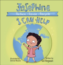 Josephine: I Can Help : Reduce, Reuse, Recycle