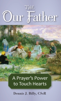 The Our Father : A Prayer's Power to Touch Hearts