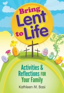 Bring Lent to Life : Activities and Reflections for Your Family