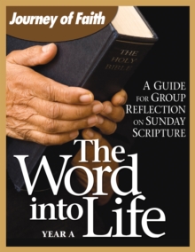 The Word Into Life, Year A : A Guide for Group Reflection on Sunday Scripture